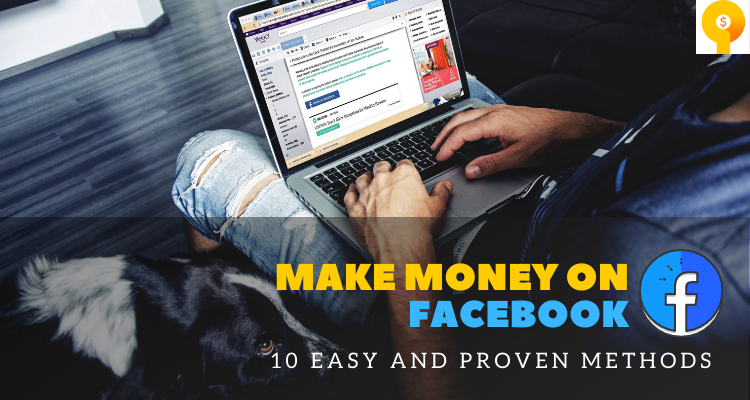 How to Make Money on Facebook in 2022 [10 Easy and Proven Methods]