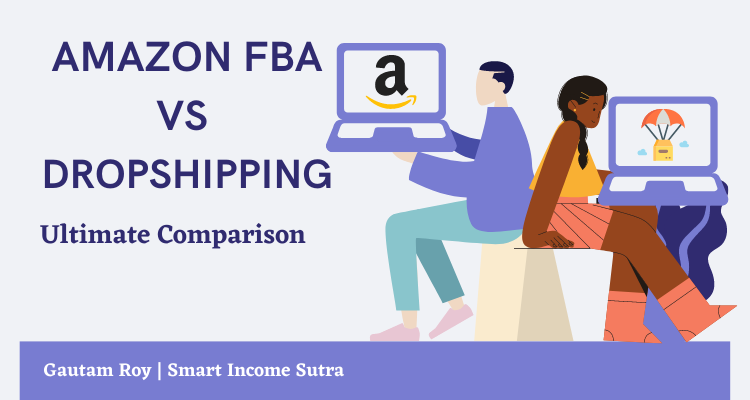 Amazon FBA vs Dropshipping [Ultimate Comparison 2023]